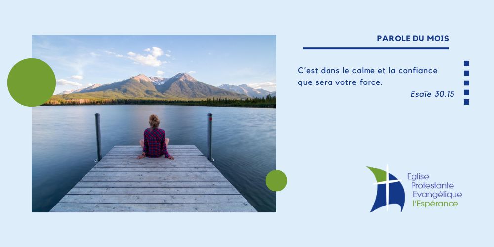 C'est dans le calme et la confiance que sera votre force.